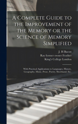 A Complete Guide To The Improvement Of The Memory Or The Science Of Memory Simplified [electronic..., De Bacon, J. H.., Vol. 1. Editorial Legare Street Pr, Tapa Dura En Inglés