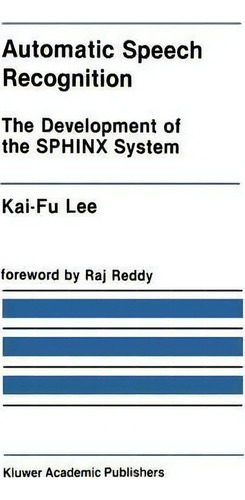 Automatic Speech Recognition: The Development Of The Sphinx System, De K-.f. Lee., Vol. 1. Editorial Kluwer Academic Publishers, Tapa Dura En Inglés