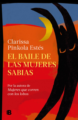 El baile de las mujeres sabias, de Estés, Clarissa Pinkola. Serie Ediciones B Editorial Ediciones B, tapa blanda en español, 2022