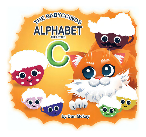 The Babyccinos Alphabet The Letter C, De Mckay, Dan. Editorial Academic Engagement Network, Tapa Blanda En Inglés