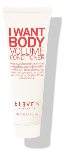 Eleven Australia I Want Body Volume Conditioner The Ultimate