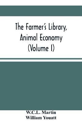 Libro The Farmer's Library, Animal Economy (volume I) - W...