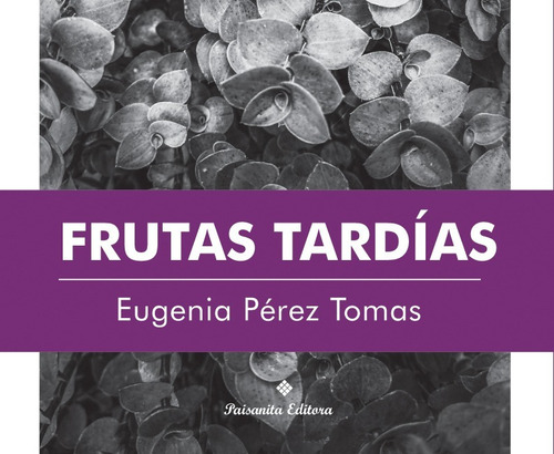 Frutas Tardías De Eugenia Pérez Tomas - Paisanita Editora