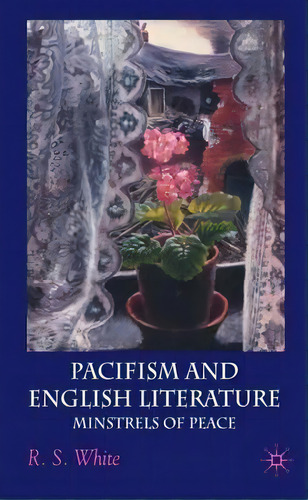 Pacifism And English Literature, De R. White. Editorial Palgrave Macmillan, Tapa Dura En Inglés