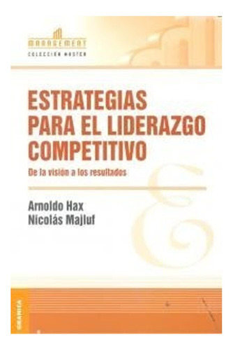 Estrategias Para El Liderazgo Competitivo: Estrategias Para El Liderazgo Competitivo, De A. Hax. Editorial Granica, Tapa Blanda En Castellano