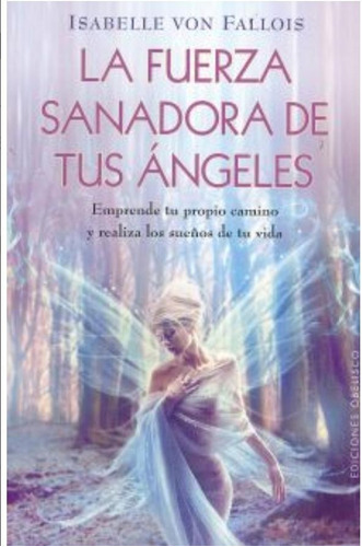 La Fuerza Sanadora De Tus Ángeles - Isabelle Von Fallois 