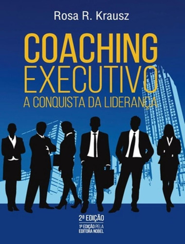 Coaching Executivo - 2ª Ed.: Coaching Executivo - 2ª Ed., De Krausz, Rosa R.. Editora Scortecci, Capa Mole, Edição 2 Em Português, 2016