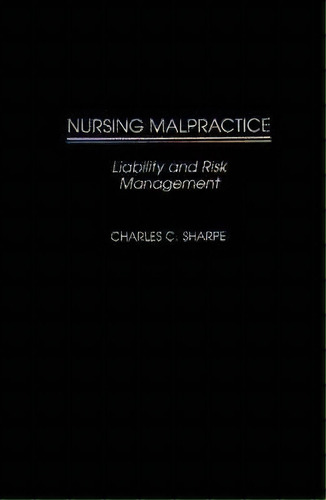 Nursing Malpractice : Liability And Risk Management, De Charles C. Sharpe. Editorial Abc-clio, Tapa Dura En Inglés