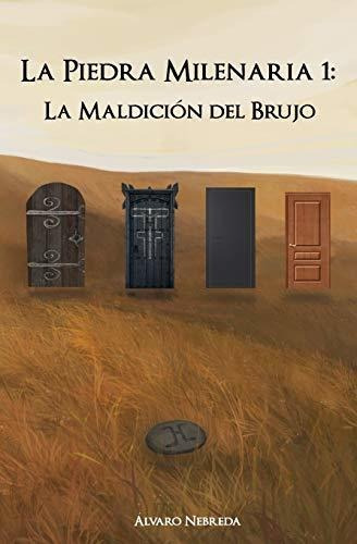 La Piedra Milenaria 1, de Alvaro Nebreda. Editorial CreateSpace Independent Publishing Platform, tapa blanda en español, 2018