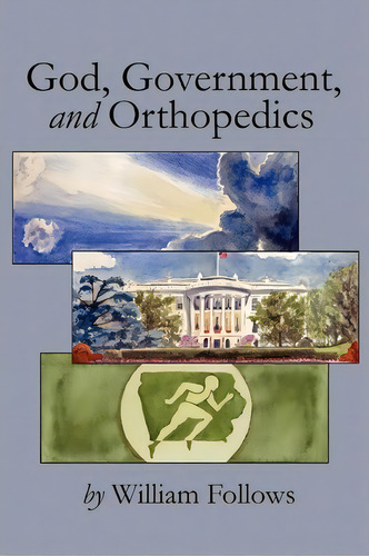 God, Government And Orthopedics, De William Follows. Editorial Xlibris Corporation, Tapa Blanda En Inglés