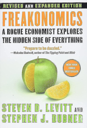 Freakonomics: A Rogue Economist Explores The Hidden Side Of