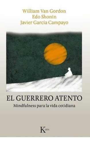 Guerrero Atento . Mindfulness Para La Vida Cotidiana, De William Van Gordon. Editorial Kairós En Español