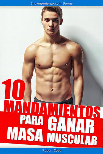 10 Mandamientos Para Ganar Masa Muscular, De Cantarero, Arturo. Editorial Createspace, Tapa Blanda En Español