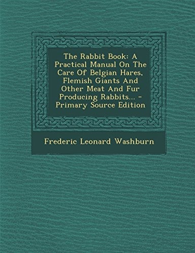 The Rabbit Book A Practical Manual On The Care Of Belgian Ha