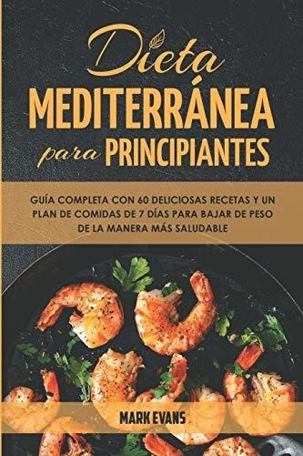 Dieta Mediterranea Para Principiantes: Guia Completa Con 60