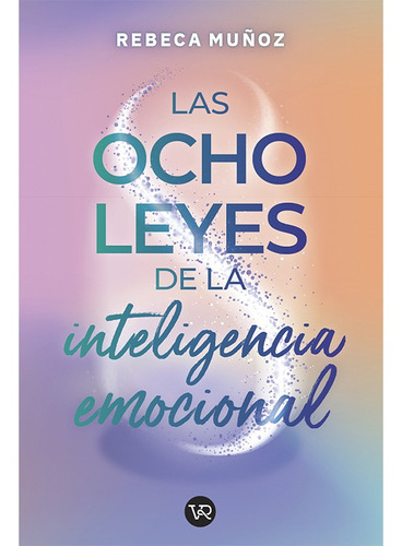 Las ocho leyes de la inteligencia emocional, de Rebeca Muñoz., vol. 0.0. Editorial Vera, tapa blanda, edición 1.0 en español, 2022