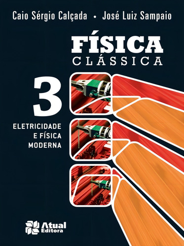 Física clássica - Volume 3: Eletricidade e física moderna, de Calçada, Caio Sérgio. Editorial Atual Didáticos, capa mole em português, 2012