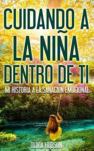 Cuidando La Niña Dentro De Ti: Mi Historia A La Sanacion Emo
