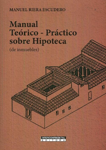 Libro Manual Teórico - Práctico Sobre Hipoteca ( De Inmueble