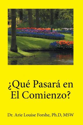 Libro ?que Pasara En El Comienzo? : Dr. Arie Louise Forsh...