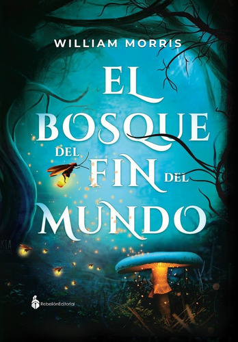 El Bosque Del Fin Del Mundo, De Morris, William. Rebelión Editorial, Tapa Blanda En Español