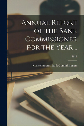 Annual Report Of The Bank Commissioner For The Year ..; 1912, De Massachusetts Bank Commissioners. Editorial Legare Street Pr, Tapa Blanda En Inglés