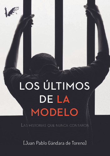 Libro Los Ultimos De La Modelo. Juan Pablo Gandara De Toreno