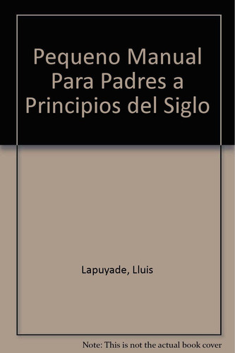 Pequeno Manual Para Padres A Principios Del Siglo Xxi (spani