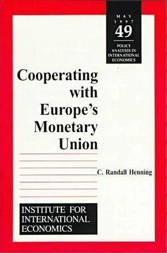 Cooperating With Europe`s Monetary Union, De C. Randall Henning. Editorial Peterson Institute For International Economics, Tapa Blanda En Inglés