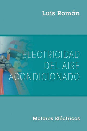 Libro: Electricidad Del Aire Acondicionado. Roman, Luis. Ibd