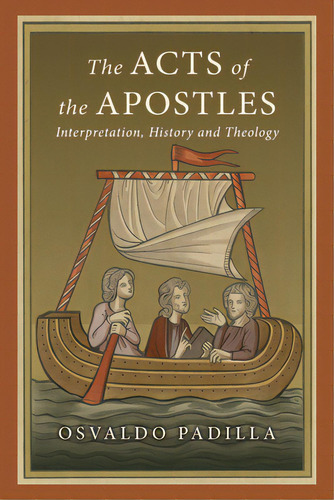 The Acts Of The Apostles: Interpretation, History And Theology, De Padilla, Osvaldo. Editorial Ivp Academic, Tapa Blanda En Inglés