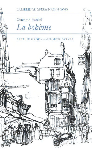 Cambridge Opera Handbooks: Giacomo Puccini: La Boheme, De Arthur Groos. Editorial Cambridge University Press, Tapa Blanda En Inglés