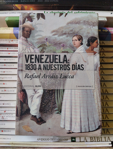 Libro Venezuela: 1830 A Nuestros Días Por Rafael Arráiz Lucc