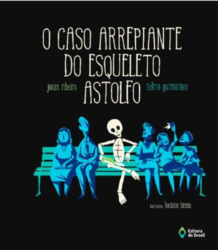 O Caso Arrepiante Do Esqueleto Astolfo, De Jonas Ribeiro; Telma Guimarães; Luciano Tasso. Editora Do Brasil, Capa Mole, Edição 1 Em Português, 2023