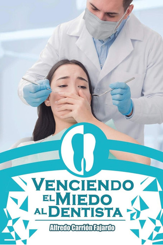 Libro: Venciendo Miedo Al Dentista (alfredo Carrion Fajar