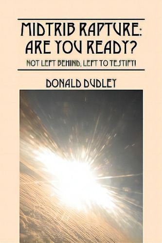 Midtrib Rapture: Are You Ready?: Not Left Behind, Left To Testify!, De Dudley, Donald., Vol. 1. Editorial Outskirts Pr, Tapa Blanda En Inglés