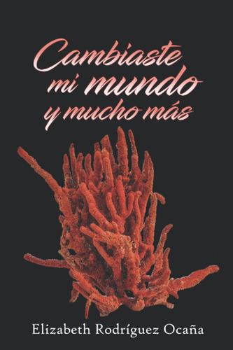 Libro: Cambiaste Mi Mundo Y Mucho Mas (spanish Edition)