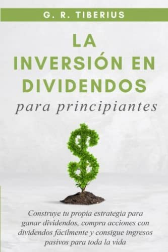 Inversión En Dividendos: Estrategia Para Ganar (spanish)