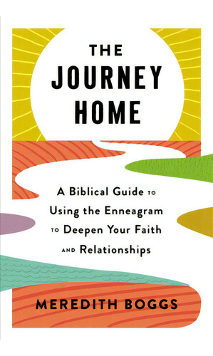 The Journey Home: A Biblical Guide To Using The Enneagram To Deepen Your Faith And Relationships, De Boggs, Meredith. Editorial Thomas Nelson Pub, Tapa Blanda En Inglés