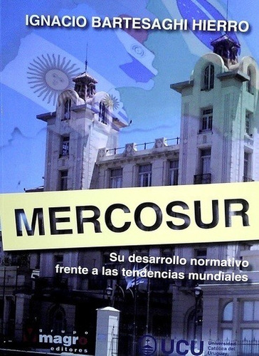 Mercosur   Su Desarrollo Normativo Frente A Las Tendenci...