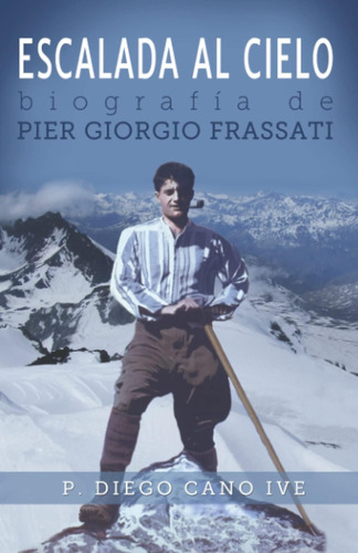 Libro: Escalada Al Cielo: Biografía De Pier Giorgio Frassati