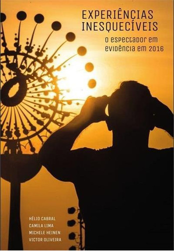 Experiencias Inesqueciveis: O Espectador Em Evidencia Em 2016 - 1ªed.(2019), De Victor Oliveira. Editora Livros Ilimitados, Capa Mole, Edição 1 Em Português, 2019