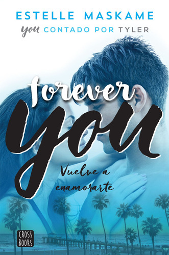 Forever You: Vuelve a enamorarte, de Maskame, Estelle. Serie Crossbooks Editorial Destino Infantil & Juvenil México, tapa blanda en español, 2019