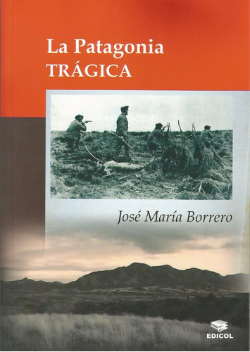 La Patagonia Tragica - Jose Maria Borrero