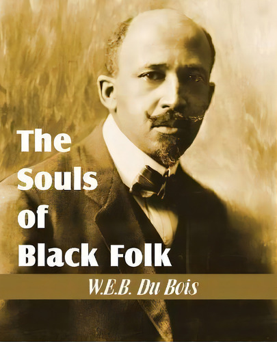 The Souls Of Black Folk, De W E B Du Bois. Editorial Bottom Of The Hill Publishing, Tapa Blanda En Inglés