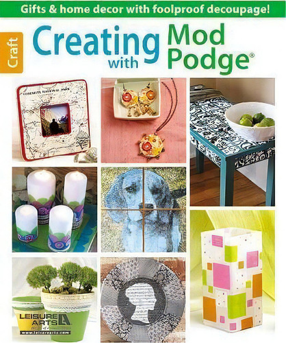 Creating With Mod Podge, De Leisure Arts. Editorial Leisure Arts Inc, Tapa Blanda En Inglés
