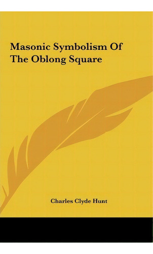 Masonic Symbolism Of The Oblong Square, De Charles Clyde Hunt. Editorial Kessinger Publishing, Tapa Dura En Inglés