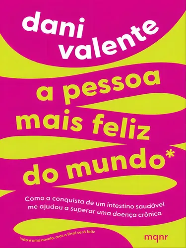 A Pessoa Mais Feliz Do Mundo: Como A Conquista De Um Intestino Sa...