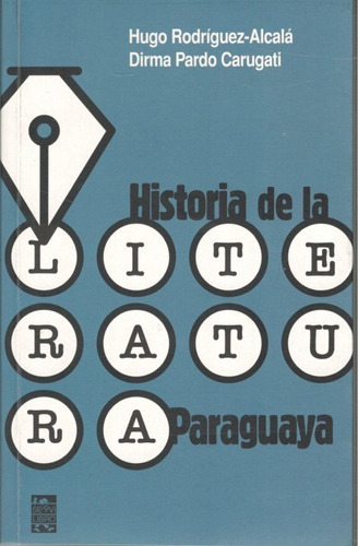 Historia De La Literatura Paraguaya - Hugo Rodríguez Alcalá Y Dirma Pardo Carugati, De Hugo Rodríguez Alcalá Y Dirma Pardo Carugati. Editorial Servilibro, Tapa Blanda, Edición 1 En Español, 2016