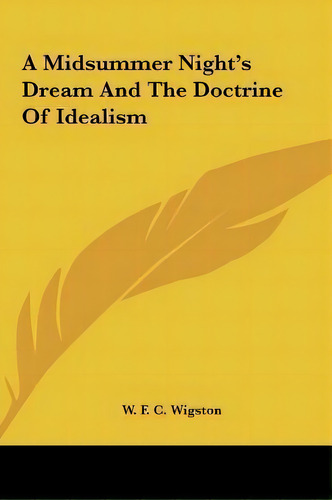 A Midsummer Night's Dream And The Doctrine Of Idealism, De W F C Wigston. Editorial Kessinger Publishing, Tapa Dura En Inglés